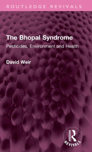 Title: The Bhopal Syndrome: Pesticides, Environment and Health, Author: David Weir