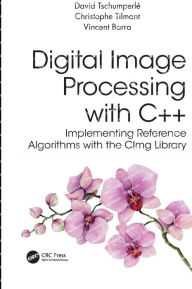 Title: Digital Image Processing with C++: Implementing Reference Algorithms with the CImg Library, Author: David Tschumperle