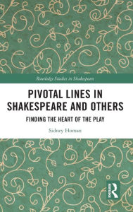 Title: Pivotal Lines in Shakespeare and Others: Finding the Heart of the Play, Author: Sidney Homan