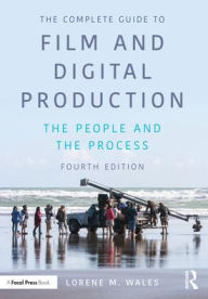 Title: The Complete Guide to Film and Digital Production: The People and The Process, Author: Lorene Wales