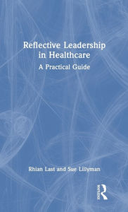 Title: Reflective Leadership in Healthcare: A Practical Guide, Author: Rhian Last