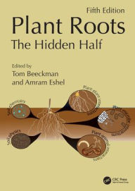 Title: Plant Roots: The Hidden Half, Fifth Edition, Author: Tom Beeckman
