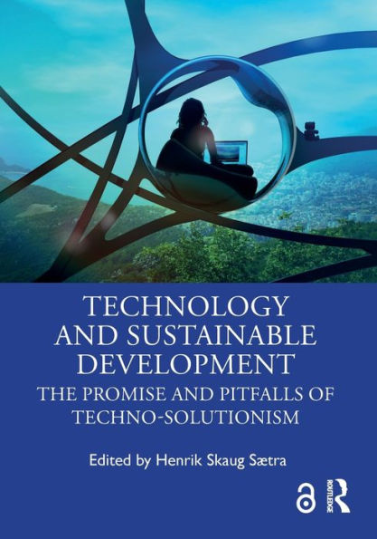 Technology and Sustainable Development: The Promise and Pitfalls of Techno-Solutionism