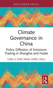 Title: Climate Governance in China: Policy Diffusion of Emissions Trading in Shanghai and Hubei, Author: Lina Li