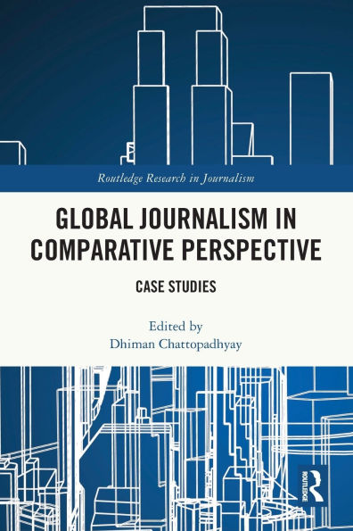 Global Journalism in Comparative Perspective: Case Studies