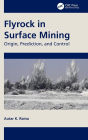 Flyrock in Surface Mining: Origin, Prediction, and Control