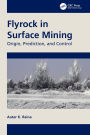 Flyrock in Surface Mining: Origin, Prediction, and Control