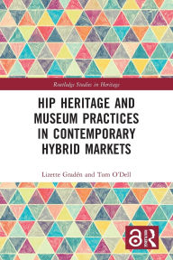 Title: Hip Heritage and Museum Practices in Contemporary Hybrid Markets, Author: Lizette Gradén