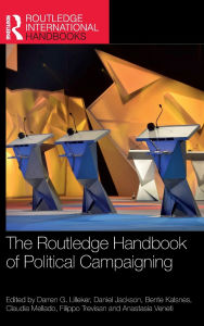 Title: The Routledge Handbook of Political Campaigning, Author: Darren Lilleker