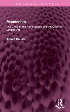 Mannerism (Vol. I and II): The Crisis of the Renaissance and the Origin of Modern Art