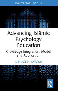 Title: Advancing Islamic Psychology Education: Knowledge Integration, Model, and Application, Author: G. Hussein Rassool