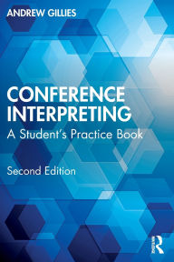 Title: Conference Interpreting: A Student's Practice Book, Author: Andrew Gillies