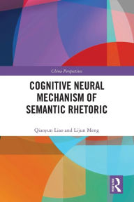 Title: Cognitive Neural Mechanism of Semantic Rhetoric, Author: Qiaoyun Liao