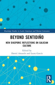 Title: Beyond sentidiño: New Diasporic Reflections on Galician Culture, Author: Daniel Amarelo