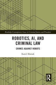 Title: Robotics, AI and Criminal Law: Crimes Against Robots, Author: Kamil Mamak