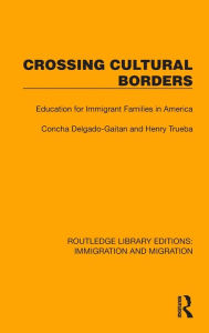 Title: Crossing Cultural Borders: Education for Immigrant Families in America, Author: Concha Delgado-Gaitan