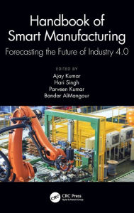 Title: Handbook of Smart Manufacturing: Forecasting the Future of Industry 4.0, Author: Ajay