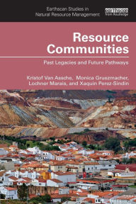 Title: Resource Communities: Past Legacies and Future Pathways, Author: Kristof Van Assche