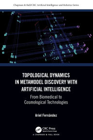 Title: Topological Dynamics in Metamodel Discovery with Artificial Intelligence: From Biomedical to Cosmological Technologies, Author: Ariel Fernández