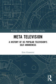 Title: Meta Television: A History of US Popular Television's Self-Awareness, Author: Erin Giannini