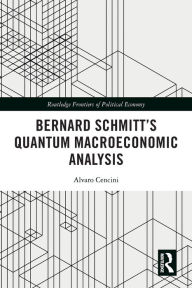 Title: Bernard Schmitt's Quantum Macroeconomic Analysis, Author: Alvaro Cencini