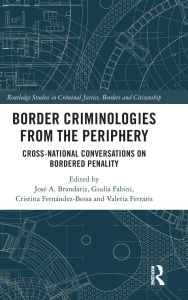 Title: Border Criminologies from the Periphery: Cross-national Conversations on Bordered Penality, Author: José A. Brandariz
