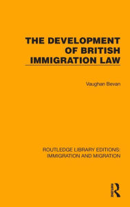 Title: The Development of British Immigration Law, Author: Vaughan Bevan