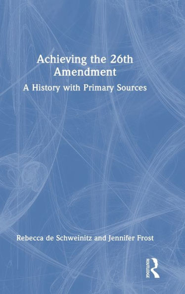 Achieving the 26th Amendment: A History with Primary Sources