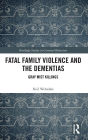 Fatal Family Violence and the Dementias: Gray Mist Killings