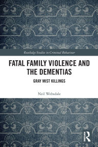 Title: Fatal Family Violence and the Dementias: Gray Mist Killings, Author: Neil Websdale