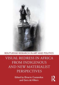 Title: Visual Redress in Africa from Indigenous and New Materialist Perspectives, Author: Elmarie Costandius