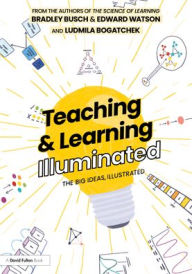 Title: Teaching & Learning Illuminated: The Big Ideas, Illustrated, Author: Bradley Busch