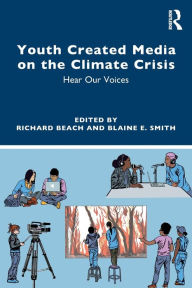 Title: Youth Created Media on the Climate Crisis: Hear Our Voices, Author: Richard Beach