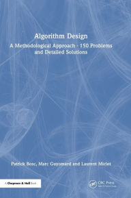 Title: Algorithm Design: A Methodological Approach - 150 problems and detailed solutions, Author: Patrick Bosc