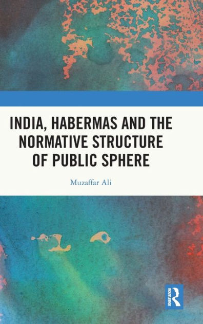 india-habermas-and-the-normative-structure-of-public-sphere-by