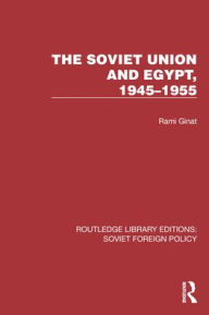 Title: The Soviet Union and Egypt, 1945-1955, Author: Rami Ginat