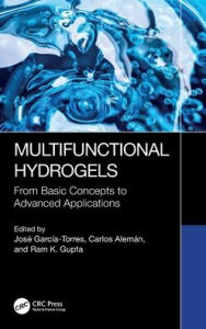 Title: Multifunctional Hydrogels: From Basic Concepts to Advanced Applications, Author: José García-Torres