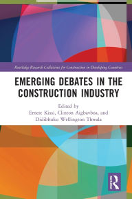 Title: Emerging Debates in the Construction Industry: The Developing Nations' Perspective, Author: Ernest Kissi