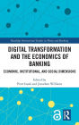 Digital Transformation and the Economics of Banking: Economic, Institutional, and Social Dimensions