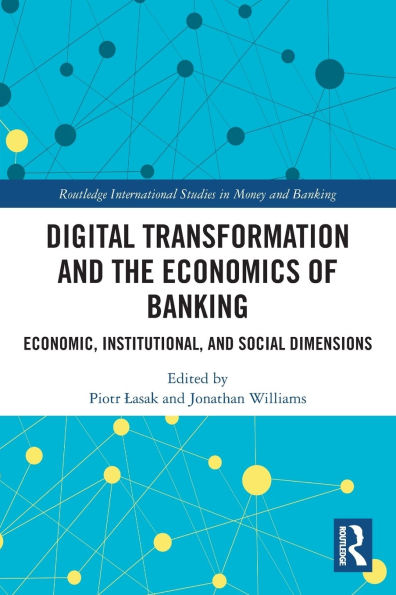 Digital Transformation and the Economics of Banking: Economic, Institutional, and Social Dimensions