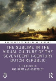 Title: The Sublime in the Visual Culture of the Seventeenth-Century Dutch Republic, Author: Stijn Bussels