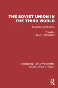 Title: The Soviet Union in the Third World: Successes and Failures, Author: Robert H. Donaldson