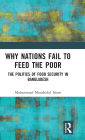 Why Nations Fail to Feed the Poor: The Politics of Food Security in Bangladesh
