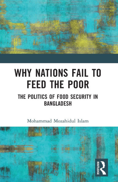 Why Nations Fail to Feed the Poor: The Politics of Food Security in Bangladesh
