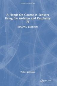 Title: A Hands-On Course in Sensors Using the Arduino and Raspberry Pi, Author: Volker Ziemann