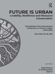Title: Future is Urban: Livability, Resilience & Resource Conservation: Proceedings of the International Conference on FUTURE IS URBAN: Livability, Resilience and Resource Conservation (ICFU 2021), December 16-18, 2021, Author: Utpal Sharma