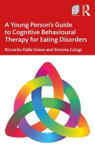 Title: A Young Person's Guide to Cognitive Behavioural Therapy for Eating Disorders, Author: Riccardo Dalle Grave