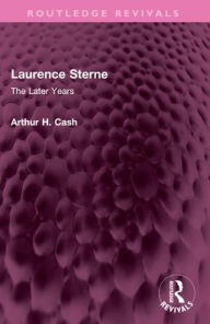 Title: Laurence Sterne: The Later Years, Author: Arthur Cash