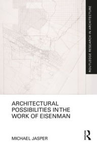 Title: Architectural Possibilities in the Work of Eisenman, Author: Michael Jasper