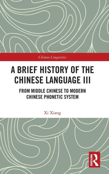 A Brief History of the Chinese Language III: From Middle Chinese to Modern Chinese Phonetic System
